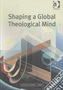 Shaping a Global Theological Mind libro in lingua di Marks Darren C. (EDT)