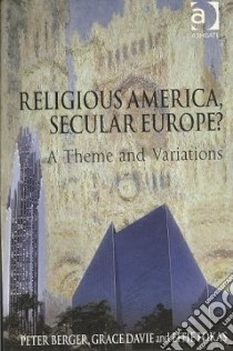 Religious America, Secular Europe? libro in lingua di Berger Peter, Davie Grace, Fokas Effie