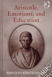 Aristotle, Emotions and Education libro in lingua di Kirstjansson Kristjan