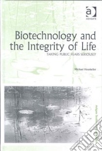 Biotechnology and the Integrity of Life libro in lingua di Hauskeller Michael