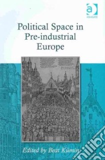 Political Space in Pre-industrial Europe libro in lingua di Kumin Beat (EDT), Scott James C. (FRW)