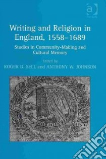 Writing and Religion in England, 1558-1689 libro in lingua di Sell Roger D. (EDT), Johnson Anthony W. (EDT)
