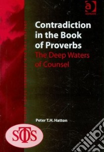 Contradiction in the Book of Proverbs libro in lingua di Hatton Peter T. H.
