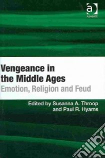 Vengeance in the Middle Ages libro in lingua di Throop Susanna A. (EDT), Hyams Paul R. (EDT)