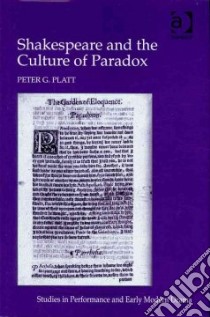 Shakespeare and the Culture of Paradox libro in lingua di Platt Peter G.