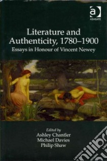 Literature and Authenticity, 1780–1900 libro in lingua di Chantler Ashley (EDT), Davies Michael (EDT), Shaw Philip (EDT)