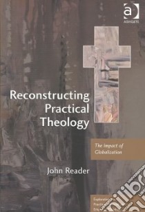Reconstructing Practical Theology libro in lingua di Reader John