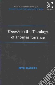 Theosis in the Theology of Thomas Torrance libro in lingua di Habets Myk (EDT)