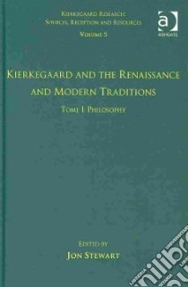 Kierkegaard and the Renaissance and Modern Traditions - Philosophy libro in lingua di Stewart Jon (EDT)