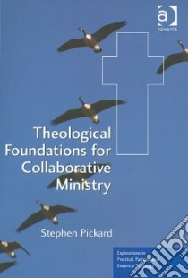 Theological Foundations for Collaborative Ministry libro in lingua di Pickard Stephen