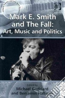 Mark E. Smith and the Fall libro in lingua di Goddard Michael (EDT), Halligan Benjamin (EDT)