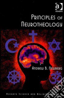 Principles of Neurotheology libro in lingua di Newberg Andrew B.