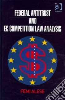 Federal Antitrust and EC Competition Law Analysis libro in lingua di Alese Femi