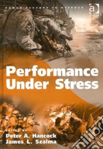 Performance Under Stress libro in lingua di Hancock Peter A. (EDT), Szalma James L. (EDT)