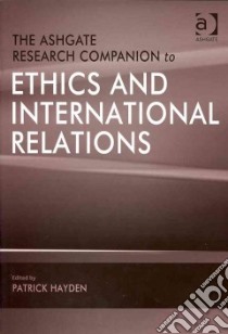 The Ashgate Research Companion to Ethics and International Relations libro in lingua di Hayden Patrick (EDT)