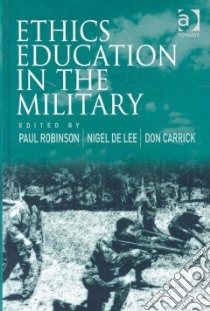 Ethics Education in the Military libro in lingua di Robinson Paul (EDT), De Lee Nigel (EDT), Carrick Don (EDT)