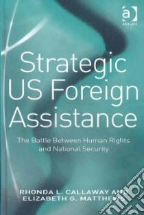 Strategic US Foreign Assistance libro in lingua di Callaway Rhonda L., Matthews Elizabeth G.