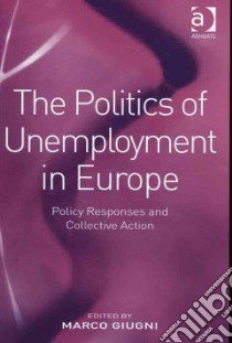 The Politics of Unemployment in Europe libro in lingua di Giugni Marco (EDT)