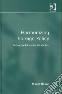Harmonizing Foreign Policy libro in lingua di Ozcan Mesut (EDT)