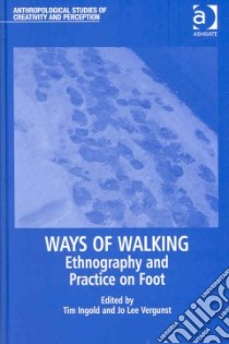 Ways of Walking libro in lingua di Ingold Tim (EDT), Vergunst Jo Lee (EDT)