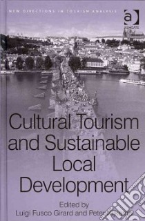Cultural Tourism and Sustainable Local Development libro in lingua di Girard Luigi Fusco (EDT), Nijkamp Peter (EDT)