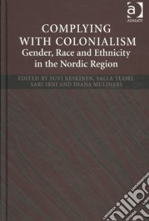 Complying With Colonialism libro in lingua di Keskinen Suvi (EDT), Tuori Salla (EDT), Mulinari Diana (EDT)