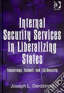 Internal Security Services in Liberalizing States libro in lingua di Derdzinski Joseph L.