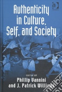 Authenticity in Culture, Self, and Society libro in lingua di Vannini Phillip (EDT), Williams Patrick (EDT)