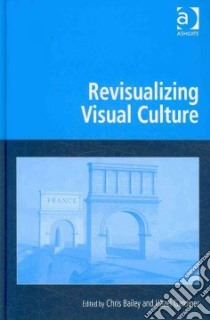Revisualizing Visual Culture libro in lingua di Bailey Chris (EDT), Gardiner Hazel (EDT)