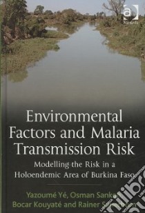 Environmental Factors and Malaria Transmission Risk libro in lingua di Ye Yazoume (EDT), Sankoh Osman (EDT), Kouyate Bocar (EDT), Sauerborn Rainer (EDT)