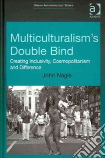 Multiculturalism's Double Bind libro in lingua di Nagle John