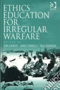 Ethics Education for Irregular Warfare libro in lingua di Carrick Don (EDT), Connelly James (EDT), Robinson Paul (EDT)