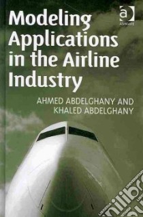 Modeling Applications in the Airline Industry libro in lingua di Abdelghany Ahmed F., Abdelghany Khaled