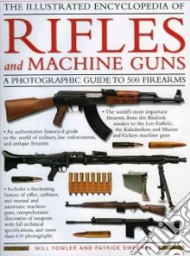 The Illustrated Encyclolpedia of Rifles and Machine Guns libro in lingua di Fowler Will, Sweeney Patrick