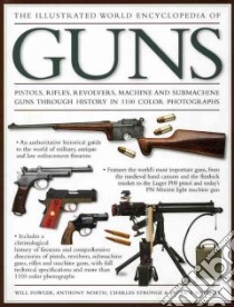The Illustrated World Encyclopedia of Guns libro in lingua di Fowler Will, North Anthony, Stronge Charles, Sweeney Patrick