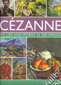 Cezanne: His Life and Works in 500 Images libro in lingua di Hodge Susie