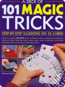 A Deck of 101 Magic Tricks libro in lingua di Einhorn Nicholas, Forster Felicity (EDT), Doncaster Lucy (EDT), Freeman John (PHT), Bricknell Paul (PHT)