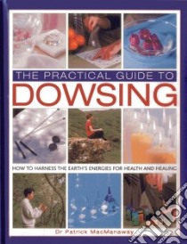 The Practical Guide to Dowsing libro in lingua di Macmanaway Patrick