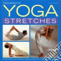 Ten-minute Yoga Stretches libro in lingua di Evans Mark