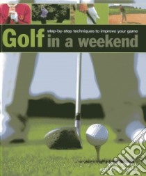 Golf in a Weekend libro in lingua di Newell Steve, Foston Paul