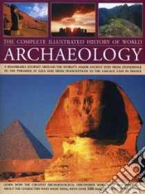 The Complete Illustrated History of World Archaeology libro in lingua di Bahn Paul (EDT)