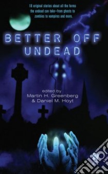 Better Off Undead libro in lingua di Greenberg Martin Harry (EDT), Hoyt Daniel M. (EDT)