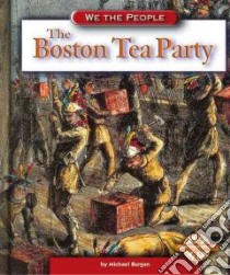 The Boston Tea Party libro in lingua di Burgan Michael