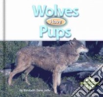 Wolves Have Pups libro in lingua di Jaffe Elizabeth Dana