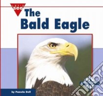 The Bald Eagle libro in lingua di Dell Pamela, Sorenson Kelly (CON), Labbo Linda D. (CON)