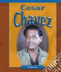 Cesar Chavez libro in lingua di Shea Kitty