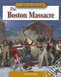 The Boston Massacre libro in lingua di Burgan Michael
