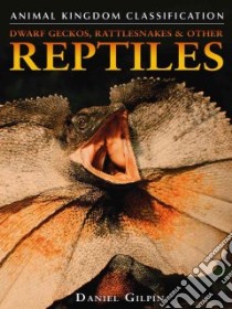 Dwarf Geckos, Rattlesnakes & Other Reptiles libro in lingua di Gilpin Daniel