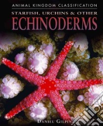 Starfish, Urchins, & Other Echinoderms libro in lingua di Gilpin Daniel