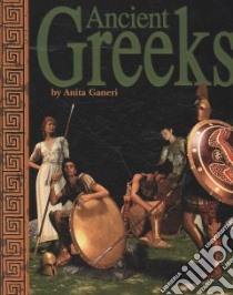Ancient Greeks libro in lingua di Ganeri Anita
